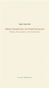 Processions intertidales : poèmes de la mémoire et de la dévotion - Brice Faucon