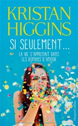 Si seulement... : la vie s'apprenait dans les romans d'amour - Kristan Higgins