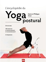 L'encyclopédie du yoga postural : 50 postures, 100 exercices d'assouplissement et de renforcement, 25 séquences - Marie Amar