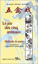 Le jeu des cinq animaux : méthode de santé créée par Hua Tuo, le saint médecin de l'Antiquité chinoise - Guo rui Jiao