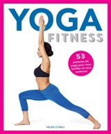 Yoga fitness : 53 postures de yoga pour vous tonifier et vous renforcer - Helen O'Neill