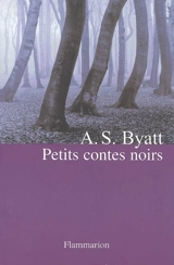Petits contes noirs - A. S. Byatt