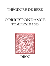Correspondance. Vol. 29. 1588 - Théodore de Bèze
