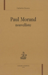 Paul Morand, nouvelliste - Catherine Douzou
