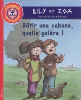 Bily et Zoa. Bâtir une cabane, quelle galère ! - Florence Brillet