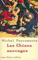 Les chiens sauvages - Michel Peyramaure