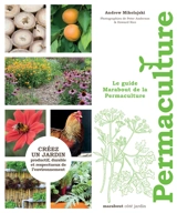 Le guide Marabout de la permaculture : créez un jardin productif, durable et respectueux de l'environnement - Andrew Mikolajski