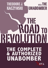 The road to revolution : the complete & authorized Unabomber - Theodore John Kaczynski
