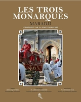 Les trois monarques : l'histoire par la photographie - Mohamed Maradji