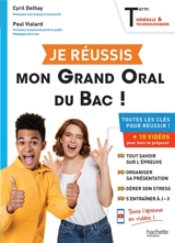 Je réussis mon grand oral du bac ! terminales générale & technologiques : toutes les clés pour réussir ! : + 10 vidéos pour bien se préparer - Cyril Delhay