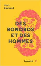 Des bonobos et des hommes : voyage au coeur du Congo - Deni Yvan Béchard