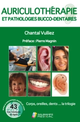 Auriculothérapie et pathologies bucco-dentaires : corps, oreilles, dents... la trilogie - Chantal Vulliez