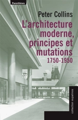 L'architecture moderne : principes et mutations (1750-1950) - Peter Collins