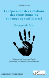 La répression des violations des droits humains en temps de conflit armé : l'exemple du Mali - Modibo Sacko