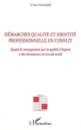 Démarches qualité et identité professionnelle en conflit : quand le management par la qualité s'impose à des formateurs en travail social - Yvan Grimaldi