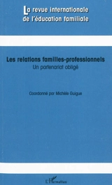 Revue internationale de l'éducation familiale (La), n° 27. Les relations familles-professionnels : un partenariat obligé