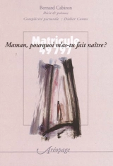 Matricule 49797 : maman, pourquoi m'as-tu fait naître ? : récit & poèmes - Bernard Cabiron