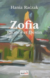 Zofia : racines et destins - Hania Raczak