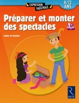 Préparer et monter des spectacles : 8-12 ans - Sophie de Moustier