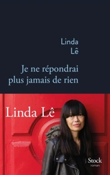 Je ne répondrai plus jamais de rien - Linda Lê