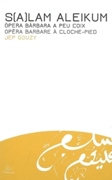 S(a)lam aleikum : opera bàrbara a peu coix. Opéra barbare à cloche-pied - Jep Gouzy