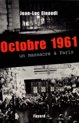 Octobre 1961 : un massacre à Paris - Jean-Luc Einaudi