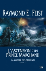 La guerre des serpents. Vol. 2. L'ascension d'un prince marchand - Raymond Elias Feist