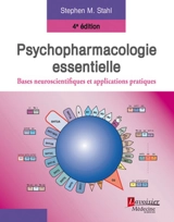 Psychopharmacologie essentielle : bases neuroscientifiques et applications pratiques - Stephen Michael Stahl