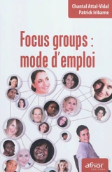 Focus groups : mode d'emploi - Chantal Attal-Vidal