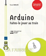 Arduino : faites-le jouer au train - Pascal Barlier