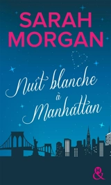 Coup de foudre à Manhattan. Vol. 1. Nuit blanche à Manhattan - Sarah Morgan