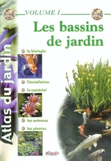 Atlas du jardin. Vol. 1. Les bassins de jardin : la biologie, l'installation, le matériel, les animaux, les plantes - Philippe Costa