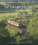 Le train jaune : une ligne de vie - Noël Hautemanière