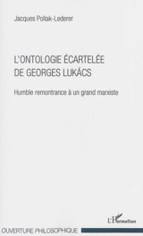 L'ontologie écartelée de Georges Lukacs : humble remontrance à un grand marxiste - Jacques Lederer