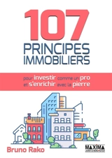 107 principes immobiliers : pour investir comme un pro et s'enrichir avec la pierre - Bruno Rako