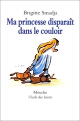 Ma princesse disparaît dans le couloir - Brigitte Smadja