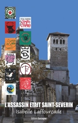 L'assassin était Saint-Séverin - Isabelle Laffourcade