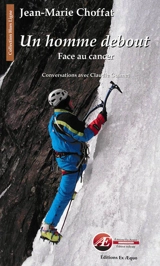 Un homme debout face au cancer : conversations avec Claudie Guimet : biographie - Jean-Marie Choffat