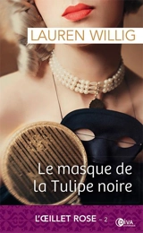 L'Oeillet rose. Vol. 2. Le masque de la Tulipe noire - Lauren Willig
