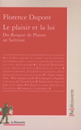 Le plaisir et la loi : du Banquet de Platon au Satiricon - Florence Dupont
