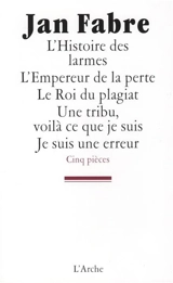 L'histoire des larmes. L'empereur de la perte. Le roi du plagiat - Jan Fabre