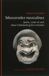 Mascarades masculines : genre, corps et voix dans l'Antiquité gréco-romaine - Maud W. Gleason