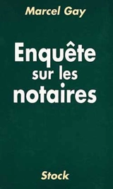Enquête sur les notaires - Marcel Gay