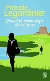 Quand tu auras enfin choisi ta vie - Pascale Legardinier