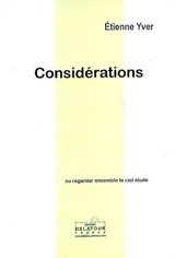 Considérations : du latin considerare, contempler les astres : ou regarder ensemble le ciel étoilé - Etienne Yver