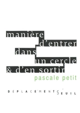 Manière d'entrer dans un cercle & d'en sortir - Pascale Petit
