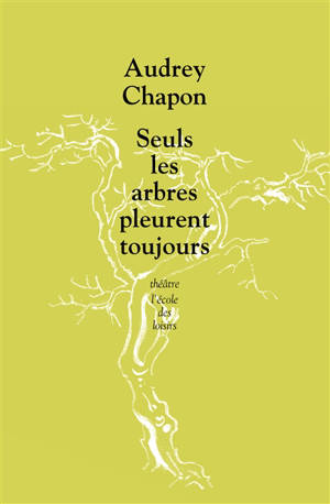 Seuls les arbres pleurent toujours - Audrey Chapon