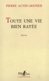Toute une vie bien ratée - Pierre Autin-Grenier