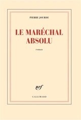 Le maréchal absolu - Pierre Jourde