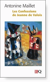 Les confessions de Jeanne de Valois - Antonine Maillet
